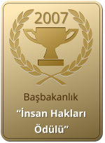 2007   “İnsan Hakları Ödülü” Başbakanlık